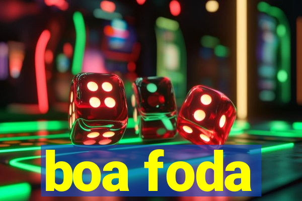 boa foda